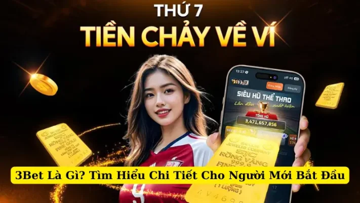3Bet Là Gì? Tìm Hiểu Chi Tiết Cho Người Mới Bắt Đầu