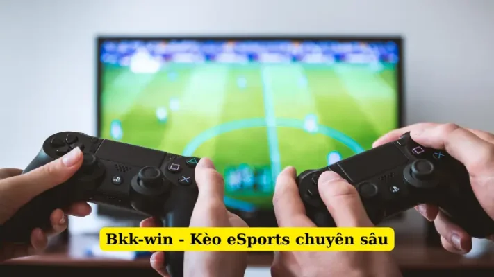 Bkk-win - Kèo eSports chuyên sâu