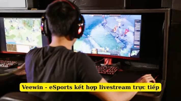Veewin - eSports kết hợp livestream trực tiếp