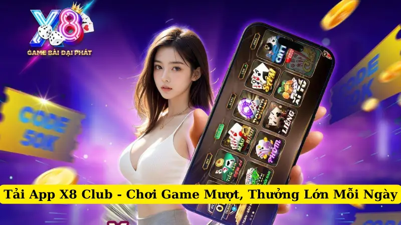 Tải App X8 Club - Chơi Game Mượt, Thưởng Lớn Mỗi Ngày